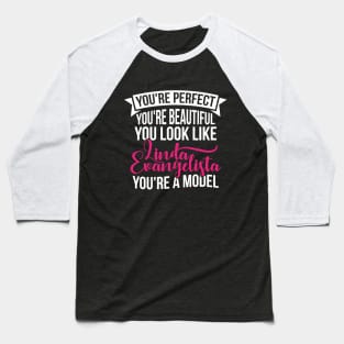 You're Perfect You're Beuatiful Baseball T-Shirt